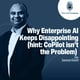 Why Enterprise AI Keeps Disappointing (hint: CoPilot isn’t the Problem) ft