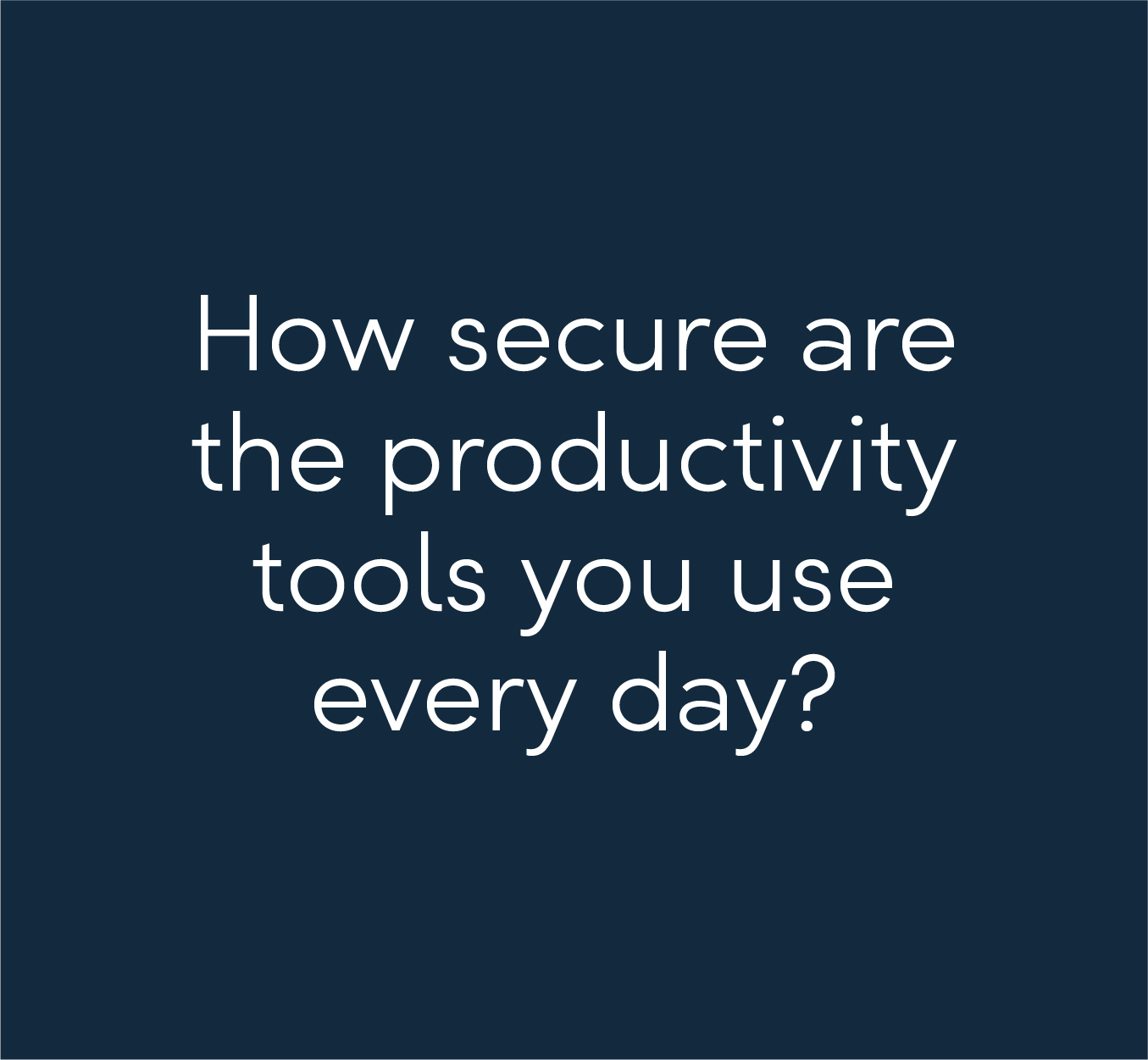 How secure are the productivity tools you use every day?