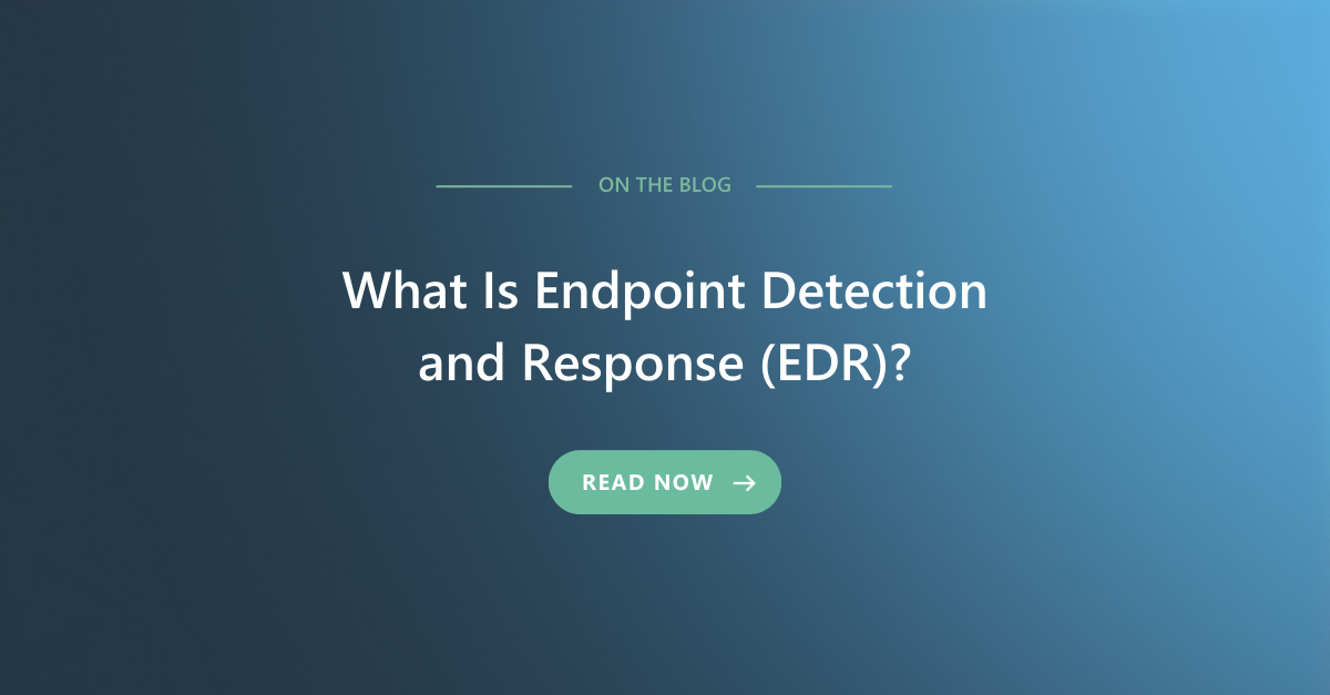 Endpoint Detection and Response (EDR)