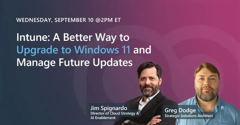 Webinar - Intune: A Better Way to Upgrade to Windows 11 and Manage Future Updates