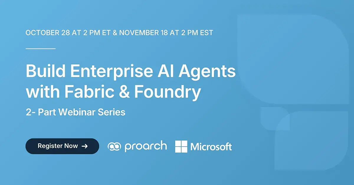 ProArch and Microsoft experts presenting a two-part webinar on enterprise AI agents using Microsoft Fabric and Foundry